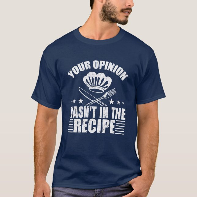 Camiseta Your Opinion wasn't in the Recipe T Shirt (Frente)