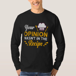 Camiseta Your Opinion Wasn't In The Recipe Taste Of Local F