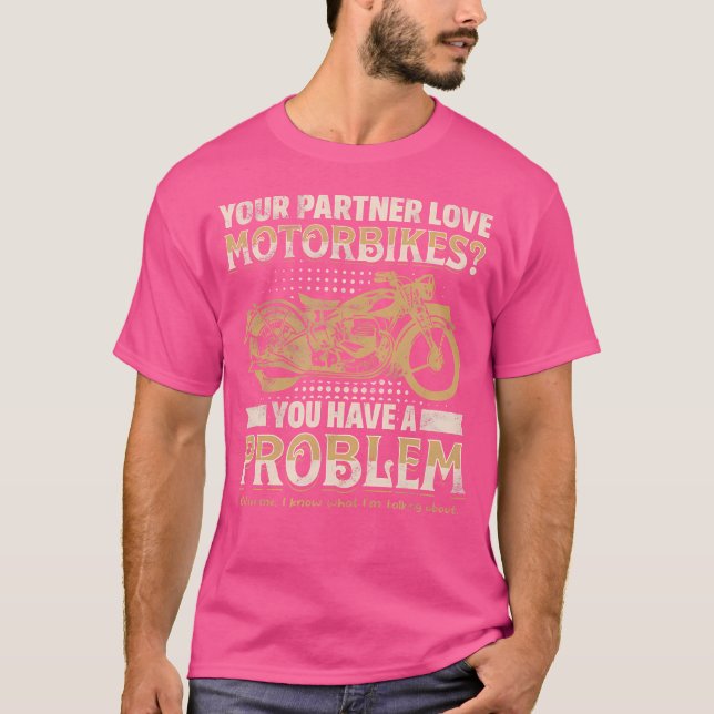 Camiseta Your Partner Loves Motorbikes You Have A Problem (Frente)