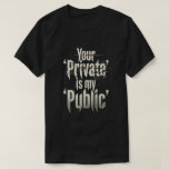 Camiseta Your Private is my public<br><div class="desc">Your Private is my public</div>