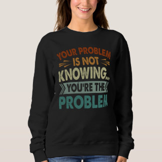 Camiseta Your Problem Is Not Knowing You're The Problem