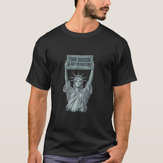 Camiseta Your Racism Is Not Patriotism Statue of Liberty US (Frente)