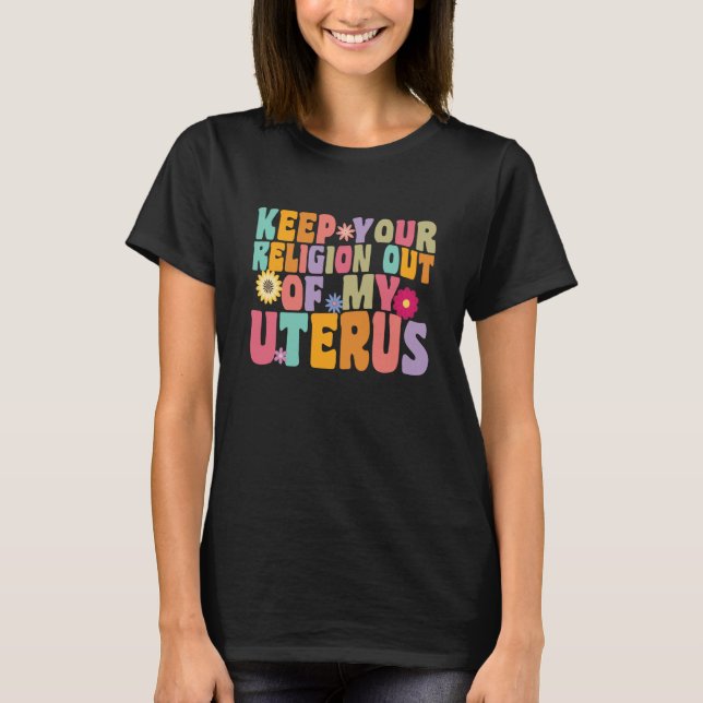 Camiseta Your Religion Out Of My Uterus Hysterectomy Recove (Frente)