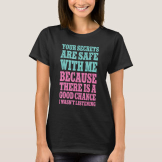Camiseta Your Secrets Are Safe With Me Because There Is A G
