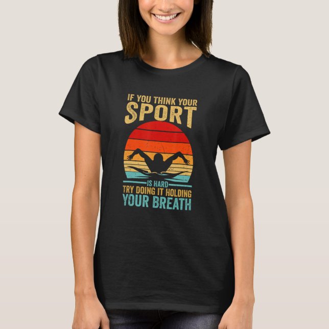Camiseta Your Sport Is Hard Try Doing It Holding Breath Swi (Frente)