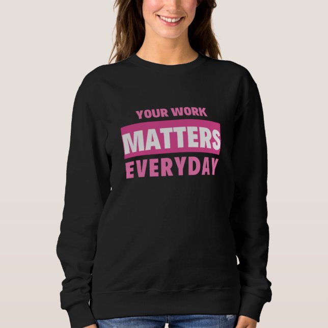 Camiseta Your Work Matters Everyday (Frente)