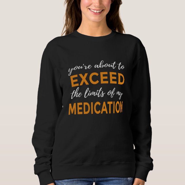 Camiseta You're About to Exceed the Limits of My Medication (Frente)