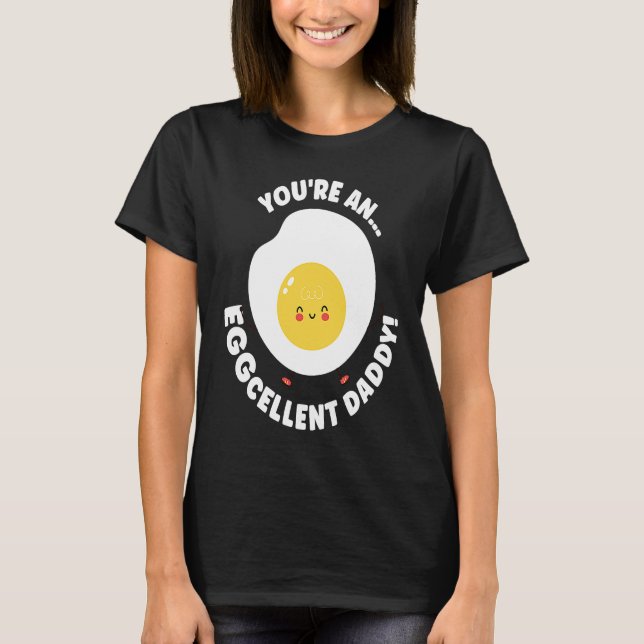 Camiseta You're An Eggcellent Daddy Chicken Egg Papa Father (Frente)