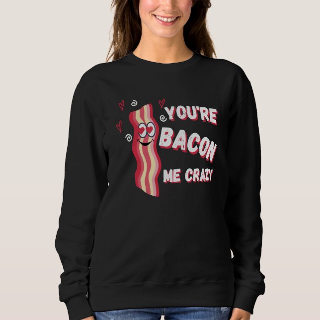 Camiseta You're Bacon Me Crazy Bacon Valentine's Day (Frente)