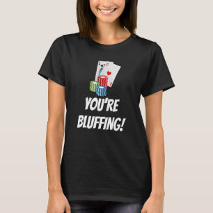 Camiseta You're Bluffing Playing Cards Chips