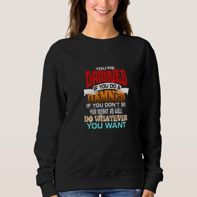 Camiseta You're Damned If You Do And Damned If You Don't So (Frente)