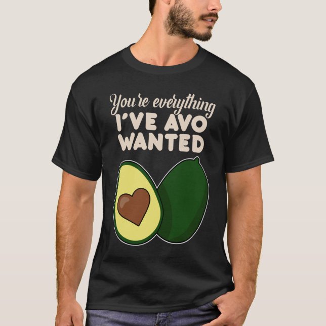 Camiseta You're Everything I've Avo Wanted for Avocado (Frente)