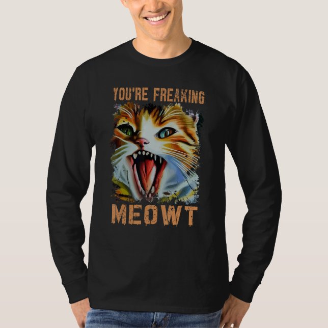 Camiseta You're Freaking Meowt  Cat Meme Cat  Meow Cat 3 (Frente)