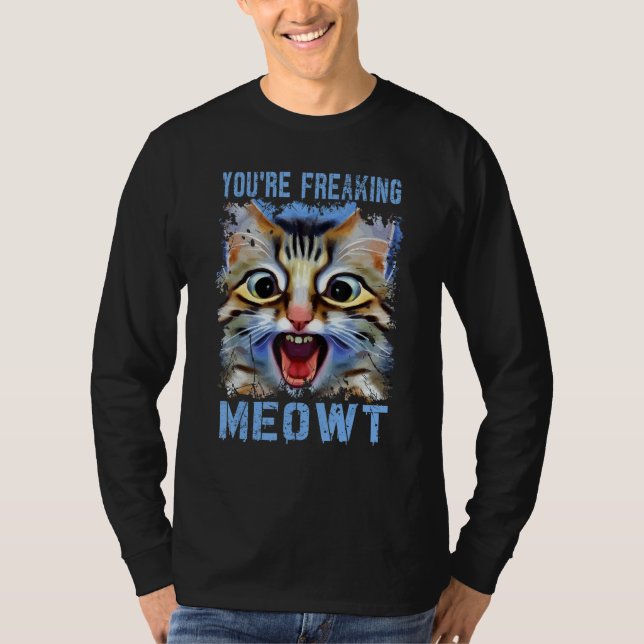 Camiseta You're Freaking Meowt   Cat Meme Cat   Meow Cat Pu (Frente)