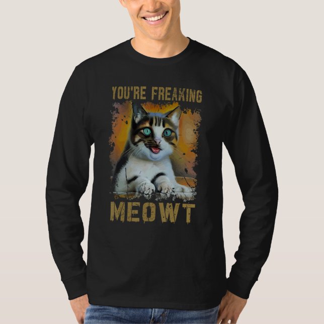 Camiseta You're Freaking Meowt  Cat Meme Meow Pun Cat  1 (Frente)
