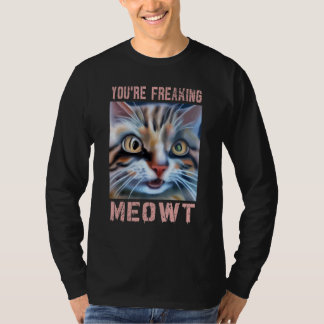 Camiseta You're Freaking Meowt Cat Meme Meow Pun Cat 3