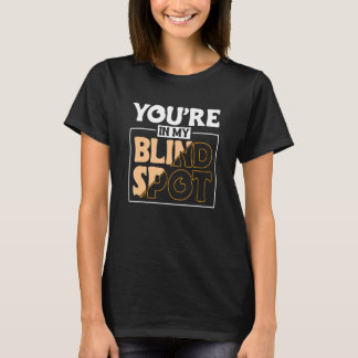 Camiseta Youre In My Blind Spot Blind Person 2