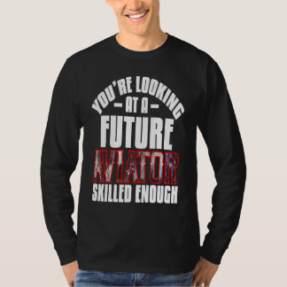 Camiseta You're looking at a future aviator skilled enough 