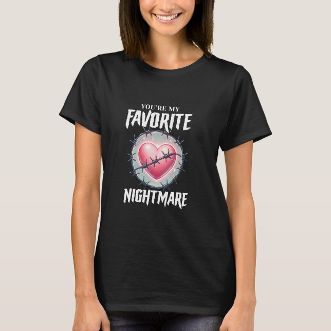 Camiseta You're My Favorite Nightmare Gothic Valentines Got (Frente)