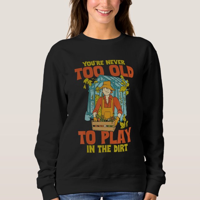Camiseta You're Never Too Old To Play In The Dirt Funny Gar (Frente)