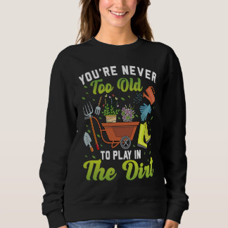 Camiseta You're Never Too Old To Play In The Dirt Garden   