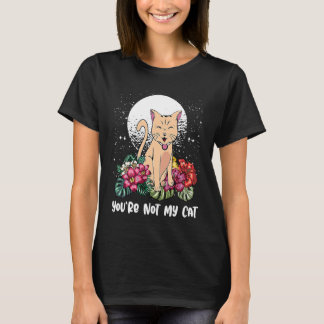 Camiseta Youre Not My Cat Introvert Cat Antisocial Kitten