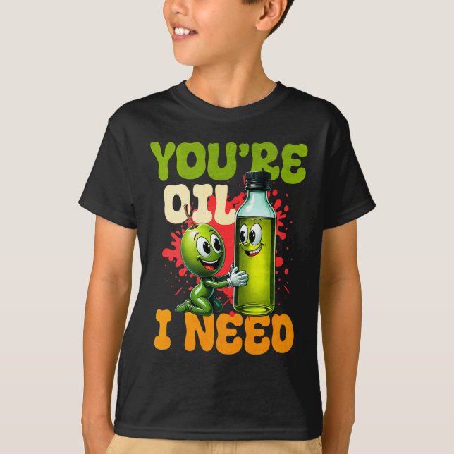 Camiseta Youre Oil I Need Premium  (Frente)
