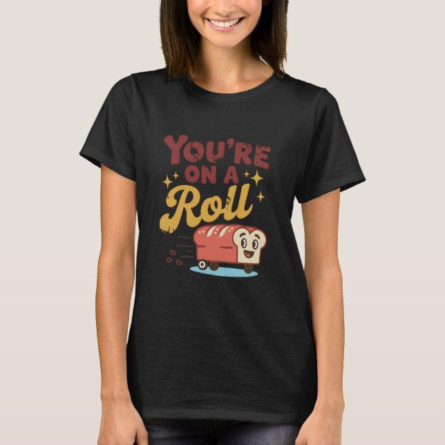 Camiseta You're On A Roll Bread Humor Cute Design (Frente)