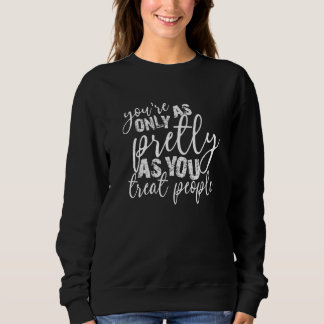 Camiseta You're Only As Pretty As You Treat People