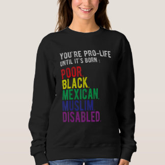 Camiseta You're Prolife Until It's Born Poor Black Mexican 