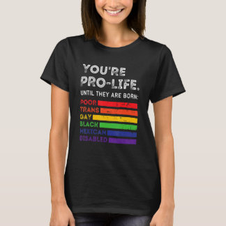 Camiseta You're Prolife Until They Are Born Poor Trans Gay 