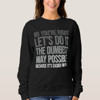 Camiseta You're Right Do The Dumbest Way Sarcasm