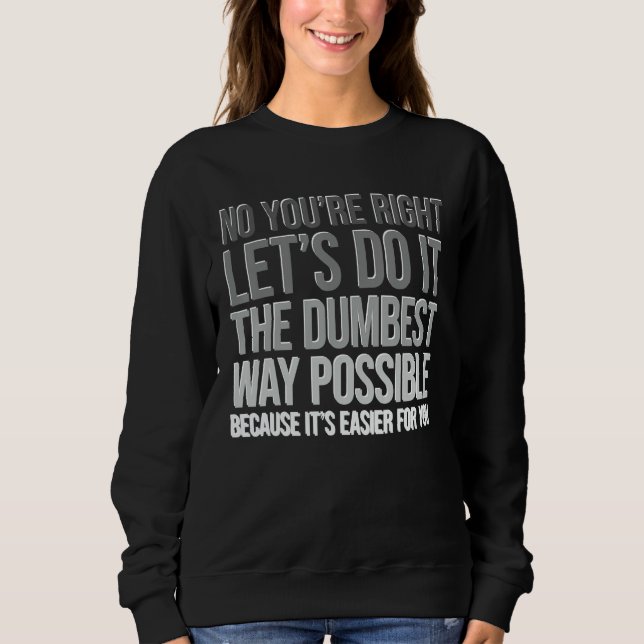 Camiseta You're Right Do The Dumbest Way Sarcasm (Frente)