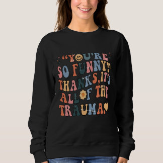 Camiseta You're So Funny Thanks It's All Of The Trauma Groo