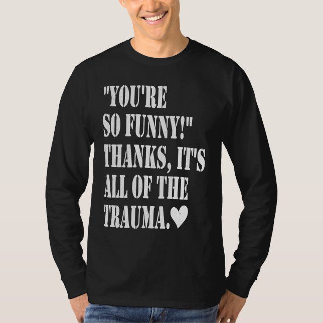 Camiseta You're So Thanks It's All Of The Trauma (Frente)