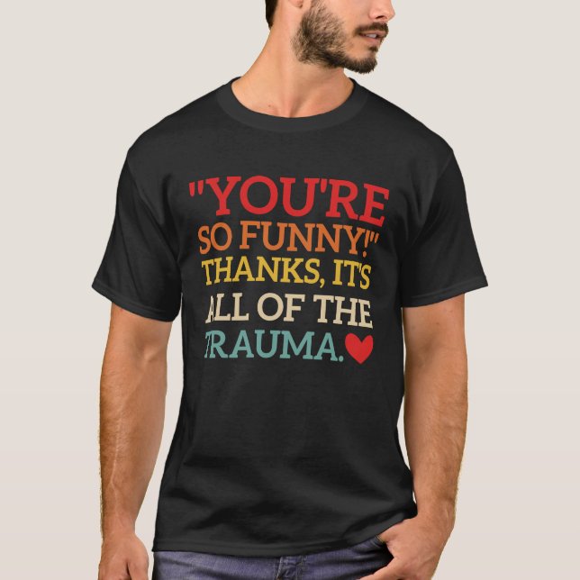 Camiseta You're So  Thanks It's All Of The Trauma Fun Quote (Frente)