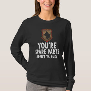 Camiseta Youre Spare Parts Arent Ya Bud Meme Piada Sarcasm 