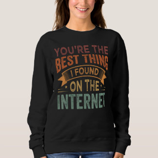 Camiseta You're the Best Thing I Found On The Internet_1
