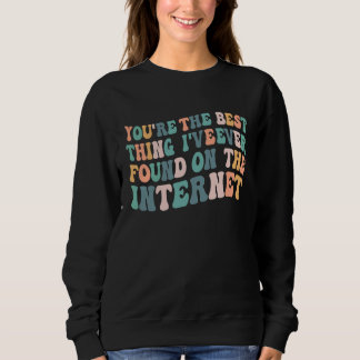 Camiseta You're The Best Thing I've Ever Found On Internet 