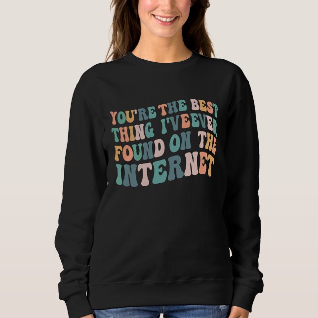 Camiseta You're The Best Thing I've Ever Found On Internet  (Frente)