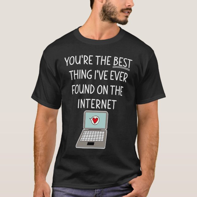 Camiseta You're The Best Thing I've Ever Found On Internet  (Frente)