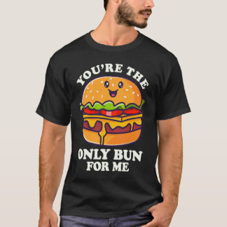 Camiseta You're The Only Bun For Mee Flipping Burgers