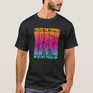 Camiseta You're The Topping Of My Pizza  