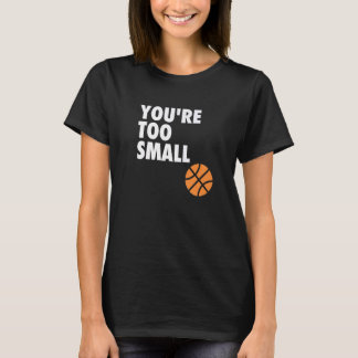 Camiseta You're Too Small Hoop B ball