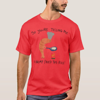 Camiseta Youreelling Me A Shrimp Friedhis Rice funny