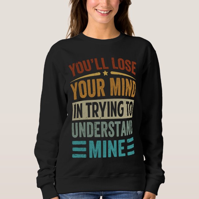 Camiseta Youu2019ll Perder Sua Mente Ao Tentar Entender (Frente)