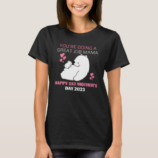 Camiseta Youu2019re Doing A Great Job Mama u2013 Happy 1st 