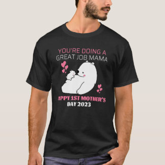 Camiseta Youu2019re Doing A Great Job Mama u2013 Happy 1st 