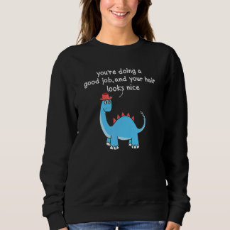 Camiseta Youu2019re fazendo um bom trabalho e seu cabelo pa