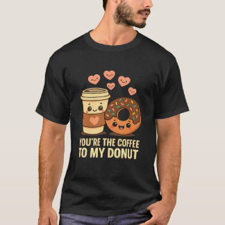 Camiseta Youu2019re The Coffee to My Donut Cute Love Food P